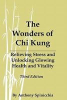 The Wonders of Chi Kung: Relieving Stress and Unlocking Glowing Health and Vitality, Third Edition 1451568894 Book Cover