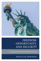 Freedom, Opportunity, and Security: Economic Policy and the Political System 1498508731 Book Cover
