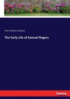 The Early Life of Samuel Rogers 0548727791 Book Cover
