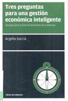 Tres preguntas para una gestión económica inteligente: Una guía para la toma de decisiones de tu empresa 8494522248 Book Cover