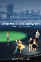And Where They Stop: A Novel of the 1950s 0984248994 Book Cover