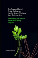 The Seasonal Eater's Guide: Embracing Locally Grown Goodness for a Healthier You B0CSF2RNSQ Book Cover