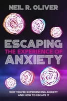 Escaping the Experience of Anxiety: Why You're Experiencing Anxiety and How to Escape It 0648111342 Book Cover