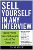 Sell Yourself in Any Interview: Use Proven Sales Techniques to Land Your Dream Job 0071549099 Book Cover