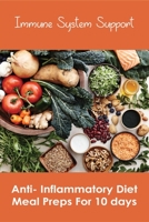 Immune System Support: Anti- Inflammatory Diet Meal Preps For 10 days: Anti Inflammatory Diet For Weight Loss B08VYBN9BK Book Cover