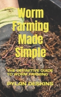 Worm Farming Made Simple: THE DEFINITIVE GUIDE TO WORM FARMING B0B92RJJ9Z Book Cover