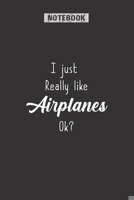 I Just Really Like Airplanes Ok: Pilot Notebook Gift, Airplane Lovers, Helicopter Pilots, Journal for pilots 1661745350 Book Cover