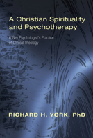 A Christian Spirituality and Psychotherapy: A Gay Psychologist's Practice of Clinical Theology 1556356439 Book Cover