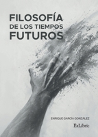 Filosofía de los tiempos futuros (Spanish Edition) B0H6GNQCKQ Book Cover