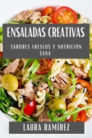 Ensaladas Creativas: Sabores Frescos y Nutrición Sana (Spanish Edition) 1835860613 Book Cover