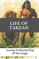 Life Of Tarzan: Journey To Become King Of The Jungle: Call Animals In Jungle B09BGKKMV3 Book Cover