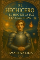 El Hechicero. El hijo de la luz y la oscuridad (Spanish Edition) B0F8W5MMKV Book Cover