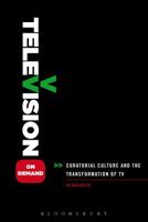 Television on Demand: Curatorial Culture and the Transformation of TV 1441148094 Book Cover