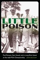 Little Poison: Paul Runyan, Sam Snead, and a Long-Shot Upset at the 1938 PGA Championship 1496231422 Book Cover