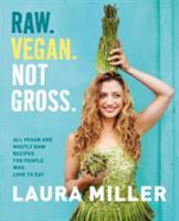 Raw. Vegan. Not Gross.: All Vegan and Mostly Raw Recipes for People Who Love to Eat 1250066905 Book Cover