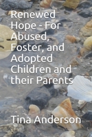 Renewed Hope - For Abused, Foster, and Adopted Children and their Parents 179445702X Book Cover