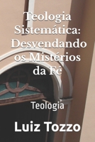 Teologia Sistemática: Desvendando os Mistérios da Fé Teologia B0C9SBVLFR Book Cover