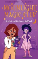 Moonlight Magic Club: Scarlett and the Secret Spellbook B0F1C3G38T Book Cover