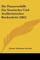 Die Panzerschiffe Ein Nautischer Und Artilleristischer Ruckschritt (1862) 1160870802 Book Cover