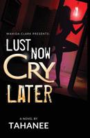 Lust Now, Cry Later 1947732293 Book Cover