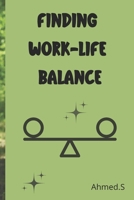 Finding Life Balance Professional and Personal Life Tips and Solutions: The Challenges of Modern Work-Life Balance | Time Management Strategies for a Harmonious Life | Nurturing Well-Being and Relatio B0F1CVY7XK Book Cover