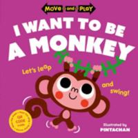 Move and Play: I Want to Be a Monkey 0192784668 Book Cover