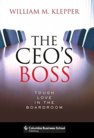 The CEO's Boss: Tough Love in the Boardroom 0231149883 Book Cover
