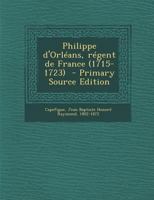 Philippe d'Orl�ans, R�gent de France, 1715-1723 116022529X Book Cover