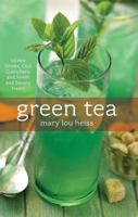 Green Tea: 50 Hot Drinks,  Cool Quenchers,  and Sweet and Savory Treats 1558322981 Book Cover