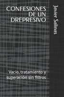 CONFESIONES DE UN DREPRESIVO: Vacío, tratamiento y superación sin filtros (Spanish Edition) B0G5JJGYK9 Book Cover