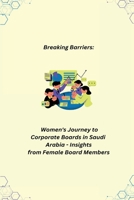 Breaking Barriers: Women's Journey to Corporate Boards - Insights from Female Board Members B0CL1L83GJ Book Cover