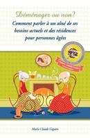 Demenager ou non?: Comment parler a un aine de ses besoins actuels et des residences pour personnes agees 1482529157 Book Cover