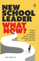 New School Leader: What Now?: Simple lessons to navigate doubt, embrace challenge and lead well every day 104105629X Book Cover