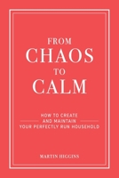 FROM CHAOS TO CALM: How to create and maintain a perfectly run household 1074012429 Book Cover