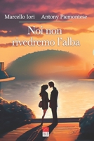 Noi non rivedremo l'alba (Italian Edition) B0CNK5LZH4 Book Cover