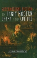 Supernatural Fiction in Early Modern Drama and Culture 1845199596 Book Cover