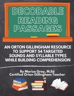 Decodable Reading Passages: An Orton Gillingham Resource to Support 54 Targeted Sounds and Syllable Types While Building Comprehension B0CVRJ6LGS Book Cover