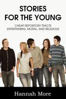 Stories for the Young or Cheap Repository Tracts: Entertaining, Moral, and Religious, Volume VI 1612037275 Book Cover