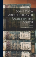 Some Data About the Ayer Family in the South 1013663659 Book Cover