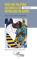 Vers une politique culturelle en république de Guinée: Essai d'une belle anomalie 2336403056 Book Cover