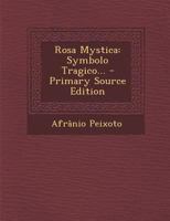 Rosa Mystica: Symbolo Tragico... 101870566X Book Cover