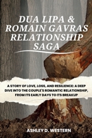 Dua Lipa & Romain Gavras Relationship Saga: A Story Of Love, Loss, and Resilience: A Deep Dive into the couple's Romantic Relationship, From its Early Days to Its Breakup B0CPHGLBRJ Book Cover