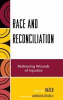 Race and Reconciliation: Redressing Wounds of Injustice 0739121529 Book Cover