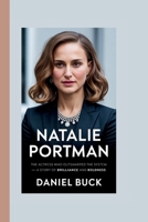 NATALIE PORTMAN: The Actress Who Outsmarted The System — A Story of Brilliance and Boldness B0FWSMXY5R Book Cover