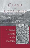 Clash of Loyalties: A Border County in the Civil War (West Virginia and Appalachia, 3) 0937058734 Book Cover