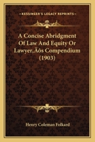 A concise abridgment of law and equity, or, Lawyer's compendium. 1240175507 Book Cover