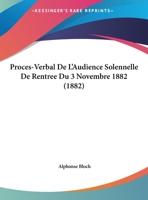 Proces-Verbal De L'Audience Solennelle De Rentree Du 3 Novembre 1882 (1882) 1160230870 Book Cover