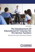 The Development Of Educational ICT Courses for Pre-Service Teachers 6139858089 Book Cover