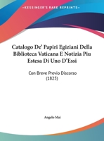 Catalogo de'Papiri Egiziani Della Biblioteca Vaticana E Notizia Piu Estesa Di Uno D'Essi: Con Breve Previo Discorso E Con Susseguenti Riflessioni - PR 1160822409 Book Cover