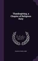 Thanksgiving, a Chapter of Religious Duty 1359290273 Book Cover